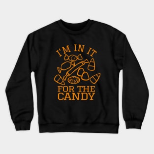 I'm In It For The Candy Crewneck Sweatshirt